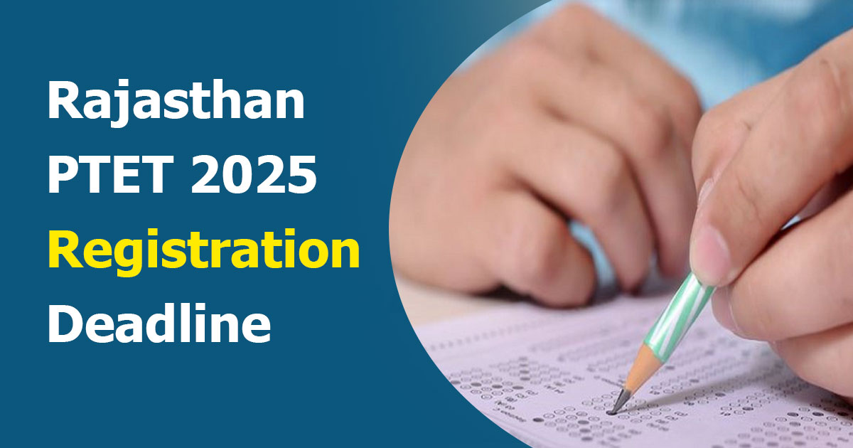 राजस्थान पीटीईटी 2025 के लिए आवेदन की तिथि बढ़ी